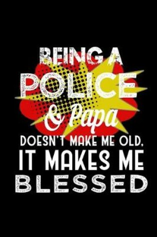 Cover of Being a police & papa doesn't make me old, it makes me blessed