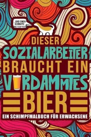 Cover of Dieser Sozialarbeiter braucht ein verdammtes Bier