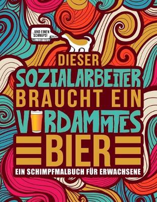 Book cover for Dieser Sozialarbeiter braucht ein verdammtes Bier