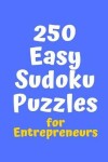 Book cover for 250 Easy Sudoku Puzzles for Entrepreneurs