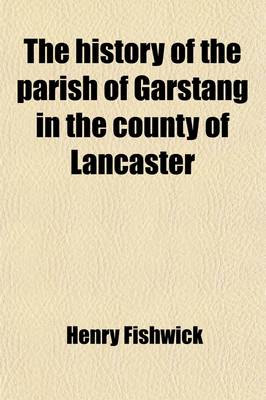 Book cover for The History of the Parish of Garstang in the County of Lancaster Volume 104