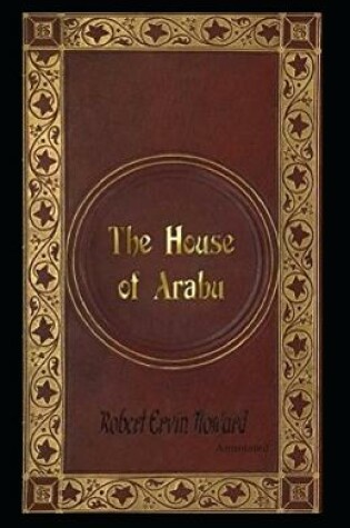 Cover of The House of Arabu (Annotated)