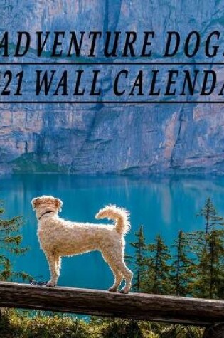 Cover of Adventure Dogs 2021 Wall Calendar