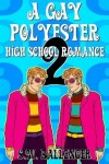 Book cover for A Gay Polyester High School Romance 2