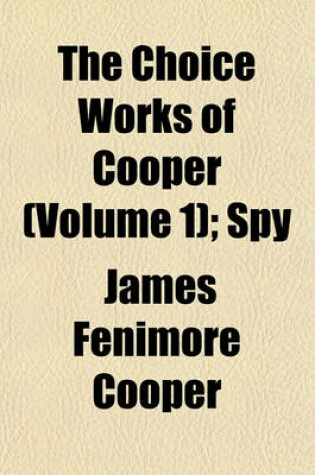 Cover of The Choice Works of Cooper (Volume 1); Spy