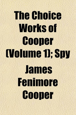 Book cover for The Choice Works of Cooper (Volume 1); Spy