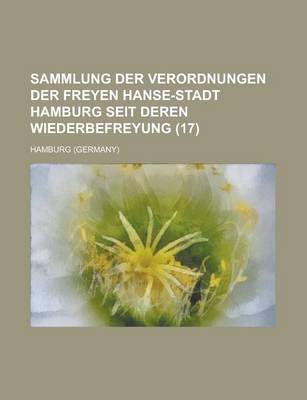 Book cover for Sammlung Der Verordnungen Der Freyen Hanse-Stadt Hamburg Seit Deren Wiederbefreyung Volume 17