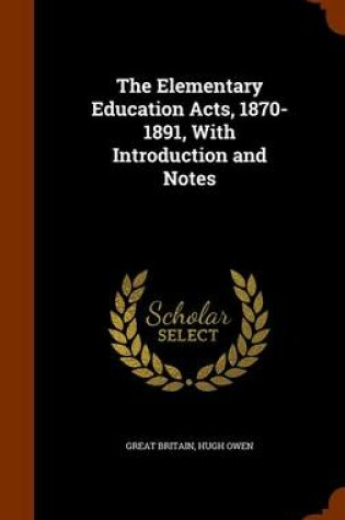 Cover of The Elementary Education Acts, 1870-1891, with Introduction and Notes