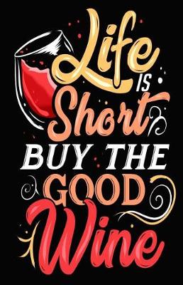 Book cover for Life Is Short Buy the Good Wine