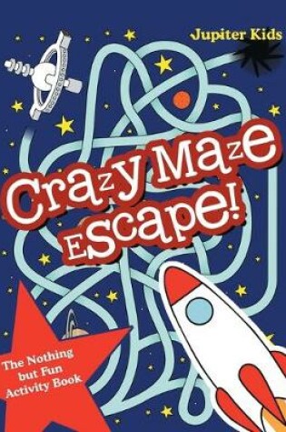 Cover of Crazy Maze Escape! The Nothing but Fun Activity Book