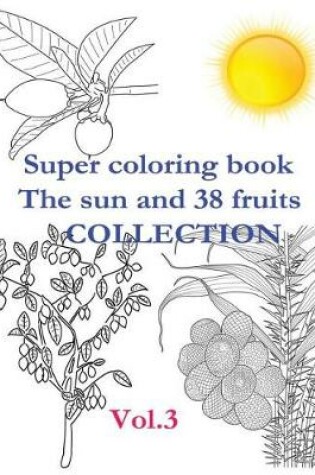 Cover of Super Coloring Book. the Sun and 38 Fruits. Volume 3. Collection.