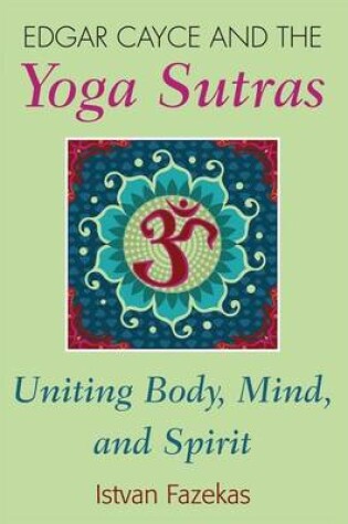 Cover of Edgar Cayce and the Yoga Sutras: Uniting Body, Mind and Spirit