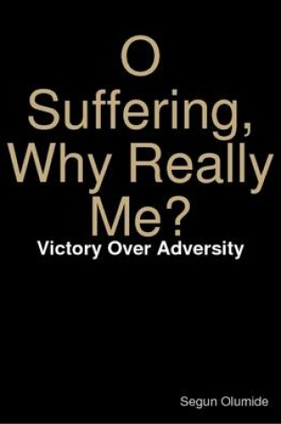 Cover of O Suffering, Why Really Me? - Victory Over Adversity