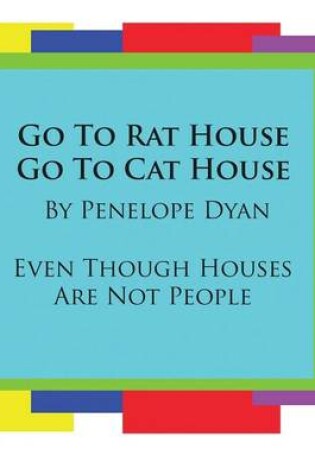 Cover of Go To Rat House, Go To Cat House--Even Though Houses Are Not People
