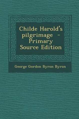 Cover of Childe Harold's Pilgrimage - Primary Source Edition