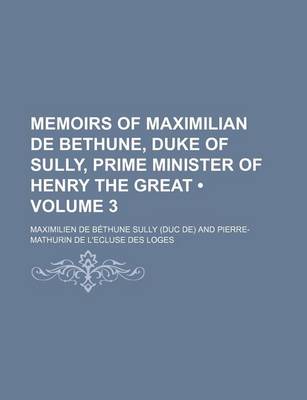 Book cover for Memoirs of Maximilian de Bethune, Duke of Sully, Prime Minister of Henry the Great (Volume 3)