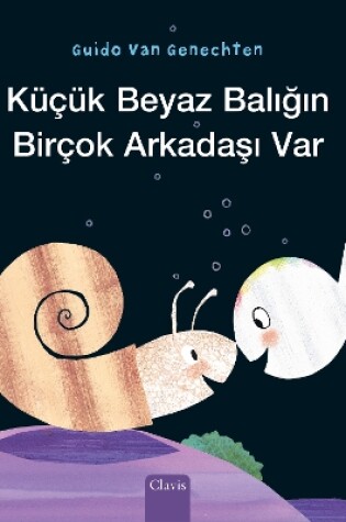 Cover of Küçük Beyaz Balığın Birçok Arkadaşı Var (Little White Fish Has Many Friends, Turkish)
