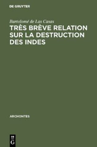 Cover of Tres breve relation sur la destruction des Indes