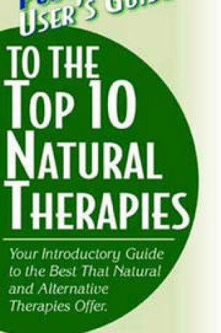 Cover of User's Guide to the Top 10 Natural Therapies (Basic Health Publications User Guide)