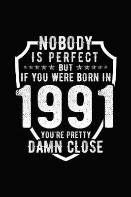 Book cover for Nobody Is Perfect But If You Were Born in 1991 You're Pretty Damn Close