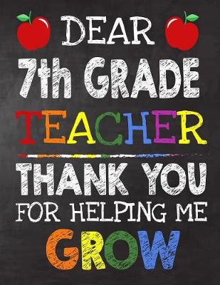 Book cover for Dear 7th Grade Teacher Thank You For Helping Me Grow