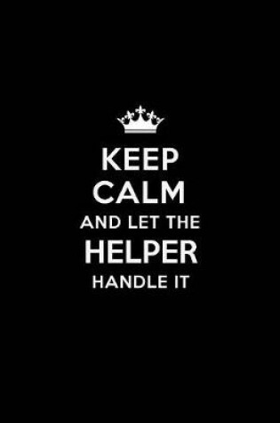 Cover of Keep Calm and Let the Helper Handle It