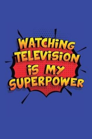 Cover of Watching Television Is My Superpower