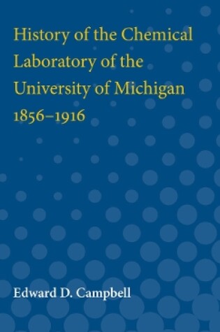 Cover of History of the Chemical Laboratory of the University of Michigan 1856-1916