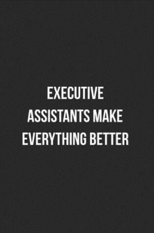 Cover of Executive Assistants Make Everything Better