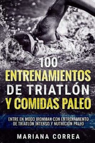 Cover of 100 Entrenamientos de Triatlon Y Comidas Paleo