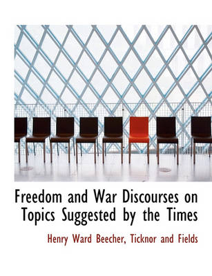 Book cover for Freedom and War Discourses on Topics Suggested by the Times