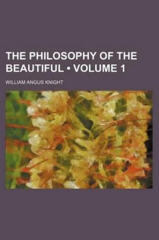 Cover of The Philosophy of the Beautiful (Volume 1)