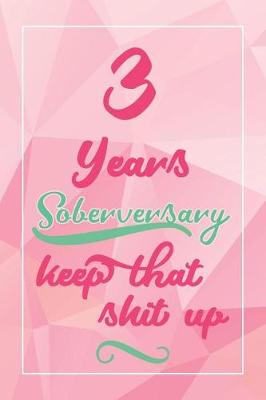 Book cover for 3 Years Soberversary Keep That Shit Up