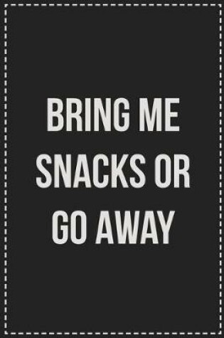 Cover of Bring Me Snacks or Go Away