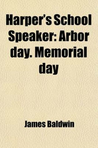 Cover of Harper's School Speaker (Volume 1); Arbor Day. Memorial Day