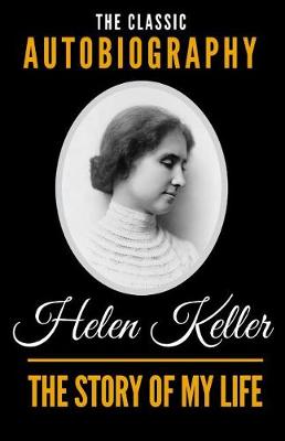 Book cover for The Story Of My Life - The Classic Autobiography of Helen Keller