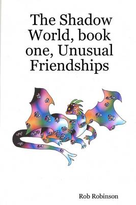 Book cover for The Shadow World, Book One, Unusual Friendships