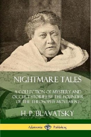 Cover of Nightmare Tales: A Collection of Mystery and Occult Stories by the Founder of the Theosophy Movement (Hardcover)