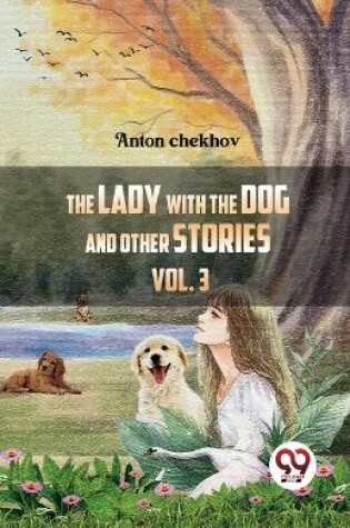 Cover of The Lady With The Dog And Other Stories Volume 3
