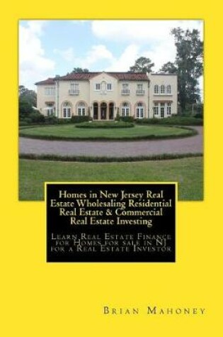 Cover of Homes in New Jersey Real Estate Wholesaling Residential Real Estate & Commercial Real Estate Investing