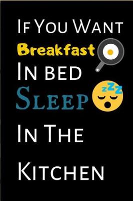 Book cover for If You Want Breakfast In Bed Sleep In The Kitchen