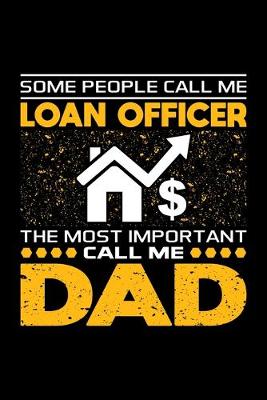 Book cover for Some People Call Me Loan Officer The Most Important Call Me Dad