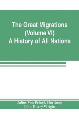 Cover of The Great Migrations (Volume VI) A History of All Nations