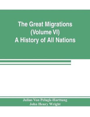 Book cover for The Great Migrations (Volume VI) A History of All Nations