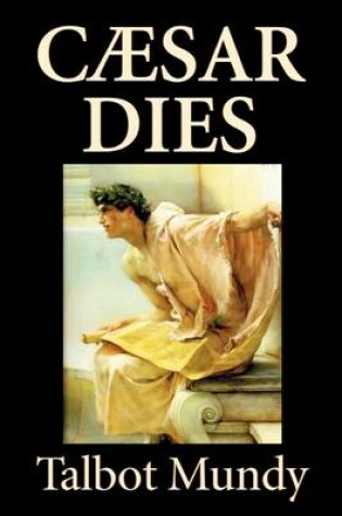 Cover of Caesar Dies by Talbot Mundy, Fiction, Literary