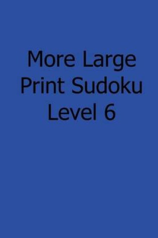 Cover of More Large Print Sudoku Level 6