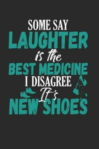 Cover of Some Say Laughter is the Best Medicine I Disagree It's New Shoes