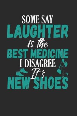 Book cover for Some Say Laughter is the Best Medicine I Disagree It's New Shoes