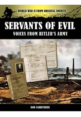 Book cover for Servants of Evil: Voices from Hitler's Army