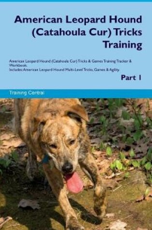 Cover of American Leopard Hound (Catahoula Cur) Tricks Training American Leopard Hound Tricks & Games Training Tracker & Workbook. Includes